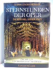 Schiedermair, Ludwig  F. (Hrsg.):  Sternstunden der Oper im Spiegel ihrer Zeit. Premieren von Monteverdi bis Henze 