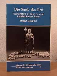 Goepper, Roger:  Die Seele des Jiz. Weihegaben im Inneren einer buddhistischen Statue 