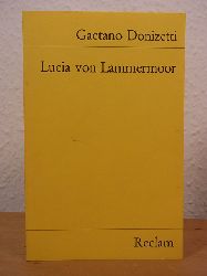 Donizetti, Gaetano und Salvatore Cammarano:  Lucia von Lammermoor. Oper in drei Akten. Dichtung nach Salvatore Cammarano 