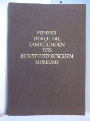 Klauner, Dr. Friderike und Kunsthistorisches Museum Wien:  Fhrer durch die Sammlungen des Kunsthistorischen Museums 