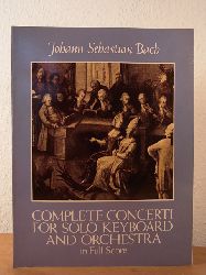 Bach, Johann Sebastian:  Johann Sebastian Bach. Complete Concerti for Solo Keyboard and Orchestra in Full Score. From the Bach-Gesellschaft Edition 
