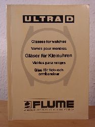 Flume, Rudolf:  Ultra D. Glser fr Kleinuhren - Glasses for Watches - Verres pour montres - Vidrios para relojes - Glas fr fick- och armbandsur 