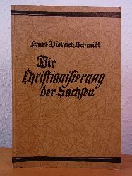 Schmidt, Prof. D. Kurt Dietrich:  Die Christianisierung der Sachsen. Ein Vortrag 