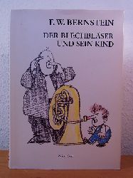 Bernstein, F. W.:  Der Blechblser und sein Kind. Graphik, Gritik, Gomik. Zeichnereien, Cartoons und Schmhbilder 