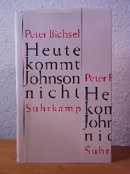 Bichsel, Peter:  Heute kommt Johnson nicht. Kolumnen 2005 - 2008 
