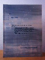 Herstatt, Claudia (Red.):  My Name. Sammlung Falckenberg. Ausstellung im Museum der Bildenden Knste Leipzig im Januar 1999 