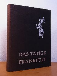 Lerner, Dr. Franz:  Das ttige Frankfurt im Wirtschaftsleben dreier Jahrhunderte (1648 - 1955), zugleich ein Handbuch der Frankfurter Unternehmen 