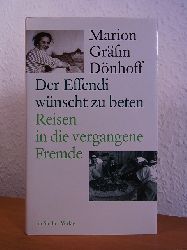Dnhoff, Marion Grfin:  Der Effendi wnscht zu beten. Reisen in die vergangene Fremde 