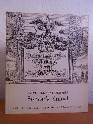 Schwemmer, Dr. Wilhelm:  So war`s einmal. Nrnberg im 17. Jahrhundert. Kupferstiche von J. A. Boener (1647 - 1720) 