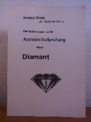 Sherr, Jeremy und Dynamis School :  Die homopathische Arzneimittelprfung von Diamant 