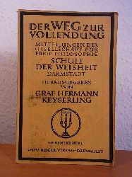 Keyserling, Hermann Graf:  Der Weg zur Vollendung. Mitteilungen der Gesellschaft fr freie Philosphie Schule der Weisheit Darmstadt. Heft Nr. 7 
