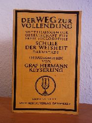 Keyserling, Hermann Graf:  Der Weg zur Vollendung. Mitteilungen der Gesellschaft fr freie Philosphie Schule der Weisheit Darmstadt. Heft Nr. 3 