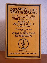 Keyserling, Hermann Graf:  Der Weg zur Vollendung. Mitteilungen der Gesellschaft fr freie Philosphie Schule der Weisheit Darmstadt. Heft Nr. 4 