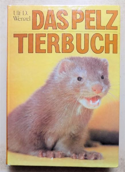 Wenzel, Ulf  Das Pelztierbuch - Biologie - Zucht - Haltung - Fütterung - Fortpflanzung - Krankheiten. Erstbearbeitung der Felle. 