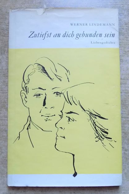 Lindemann, Werner  Zutiefst an dich gebunden sein - Gedichte über eine Liebe. 