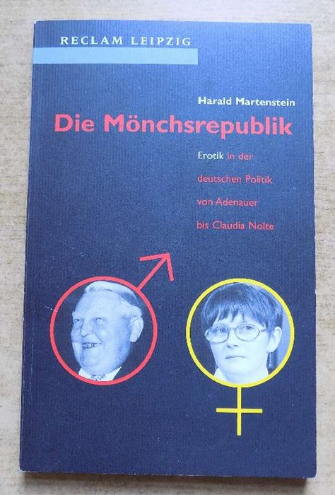 Martenstein, Harald  Die Mönchsrepublik - Erotik in der deutschen Politik von Adenauer bis Claudia Nolte. 