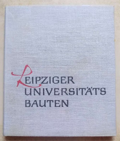 Füßler, Heinz  Leipziger Universitätsbauten - Die Neubauten der Karl-Marx-Universität seit 1945 und die Geschichte der Universitätsgebäude. 