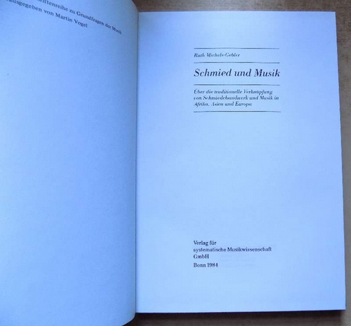 Michaels-Gebler, Ruth  Schmied und Musik - über die traditionelle Verknüpfung von Schmiedehandwerk und Musik in Afrika, Asien und Europa. 