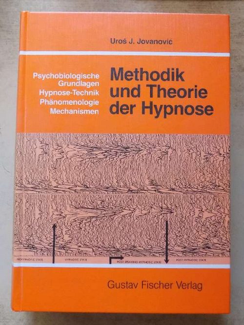 Jovanovic, Uros J.  Methodik und Theorie der Hypnose - Psychobiologische Grundlage, Hypnosetechnik, Phänomenologie, Mechanismen. 