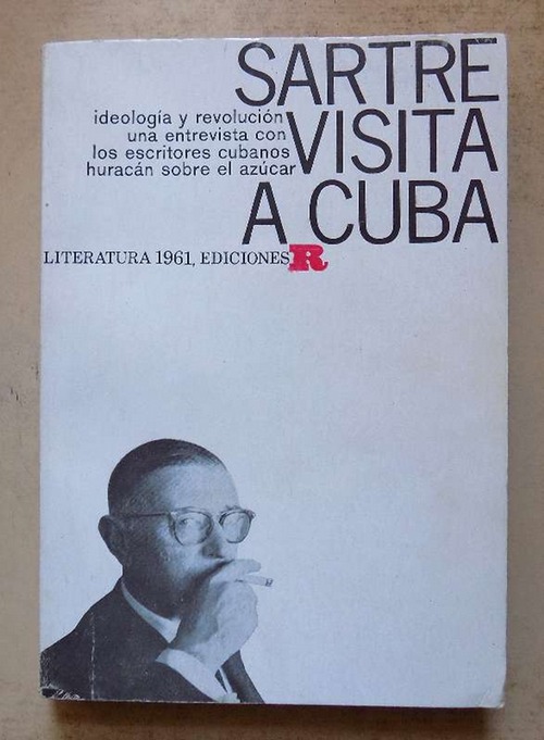 Sartre, Jean Paul  Visita a Cuba - ideologia y revolucion una entrevista con los escritores cubanos huracan sobre el azucar. 