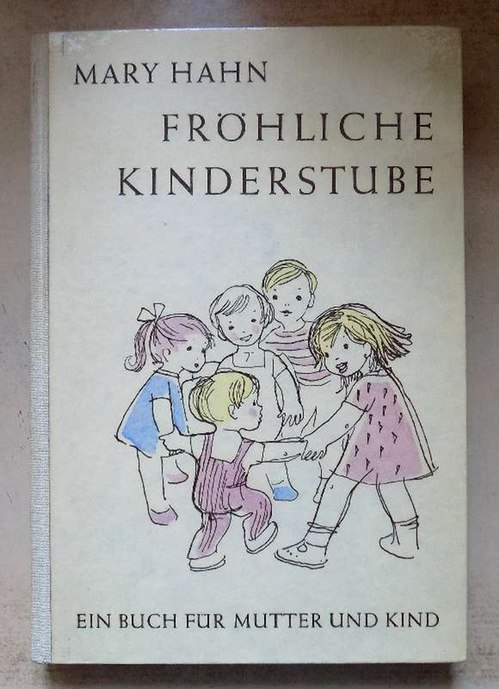 Hahn, Mary  Fröhliche Kinderstube - Ein Buch für Mutter und Kind. 