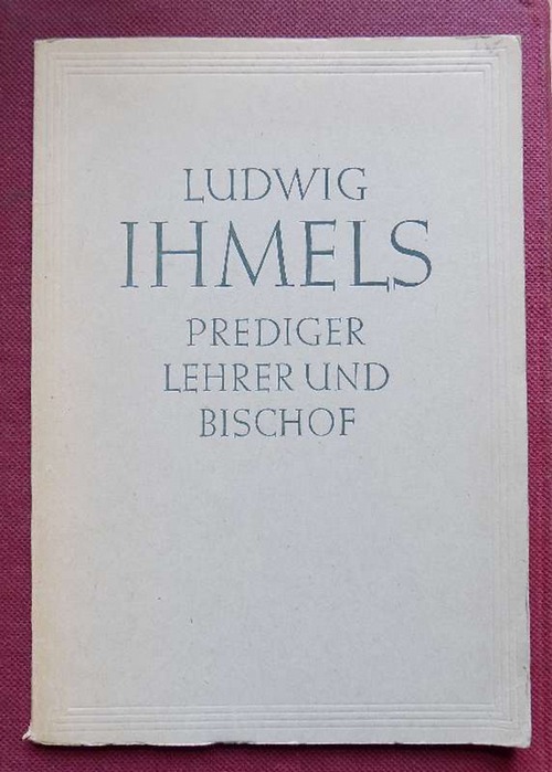 Muntschick, Georg  Ludwig Ihmels - Prediger, Lehrer und Bischof. 