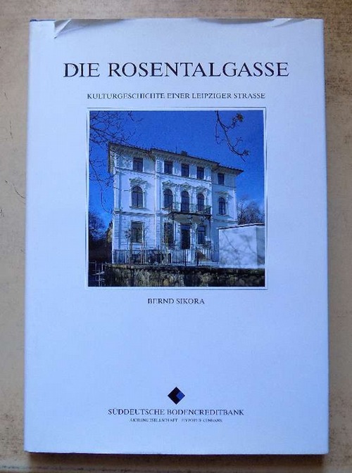 Sikora, Bernd  Die Rosentalgasse - Kulturgeschichte einer Leipziger Strasse. 