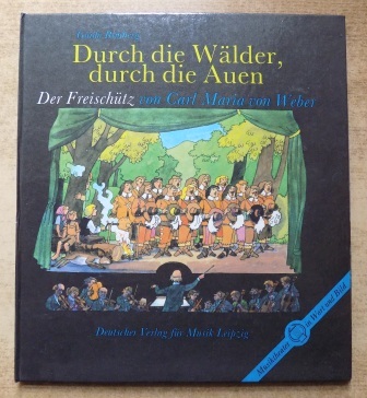 Bimberg, Guido  Durch die Wälder, durch die Auen - Der Freischütz von Carl Maria von Weber. Berühmte Werke, Kindern vorgestellt. 