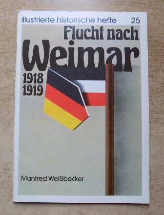 Weißbecker, Manfred  Flucht nach Weimar 1918 - 1919. 