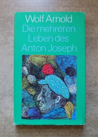 Arnold, Wolf  Die mehreren Leben des Anton Joseph - Erzählungen. 