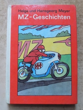 Meyer, Helga und Hansgeorg Meyer  MZ-Geschichten - Dieses Buch enthält eine Anzahl MZ-Geschichten wie sie der verdienstvolle Anton Seidel aus seinen Erinnerungen erzählt ... 