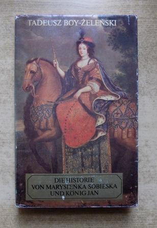 Boy-Zelenski, Tadeusz  Die Historie von Marysienka Sobieska und König Jan. 