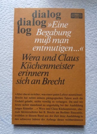 Buchmann, Ditte (Hrg.)  Eine Begabung muß man entmutigen - Wera und Claus Küchenmeister, Meisterschüler bei Brecht erinnern sich an die Jahre der Ausbildung. 