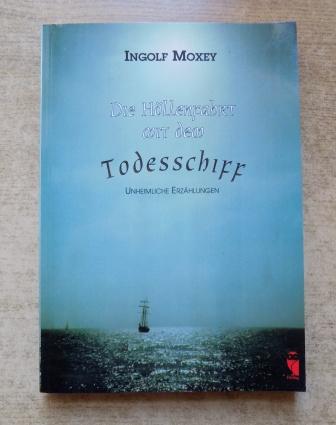 Moxey, Ingolf  Die Höllenfahrt mit dem Todesschiff - Unheimliche Erzählungen. 