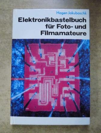 Jakubaschk, Hagen  Elektronikbastelbuch - Für Foto- und Filmamateure. 