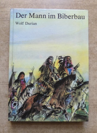 Durian, Wolf  Der Mann im Biberbau - Die Abenteuer des Jörgen John Colter. 