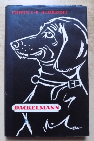 Albrecht, Erwin F. B.  Dackelmann - Roman eines Hundes. 