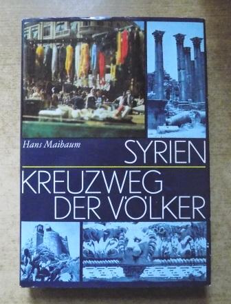 Maibaum, Hans  Syrien - Kreuzweg der Völker - Eine Reise durch Geschichte und Gegenwart des Vorderen Orients. 