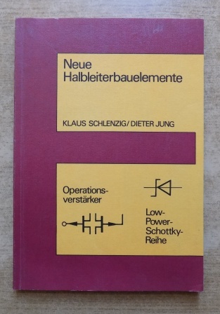 Schlenzig, Klaus und Dieter Jung  Neue Halbleiterbauelemente - Operationsverstärker und Low-Power-Schottky-Reihe. 