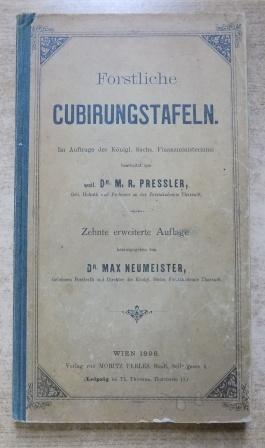 Pressler, Dr. M. R.  Forstliche Cubirungstafeln - Herausgegeben von Dr. Max Neumeister. 