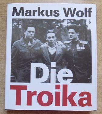Wolf, Markus  Die Troika - Die Geschichte eines nichtgedrehten Films. Nach einer Idee von Konrad Wolf. 