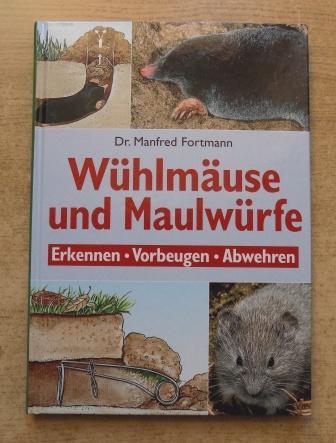 Fortmann, Manfred  Wühlmäuse und Maulwürfe - Erkennen - Vorbeugen - Abwehren. 