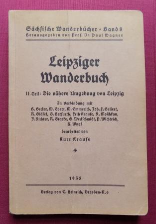 Krause, Kurt  Leipziger Wanderbuch - Die nähere Umgebung von Leipzig. 