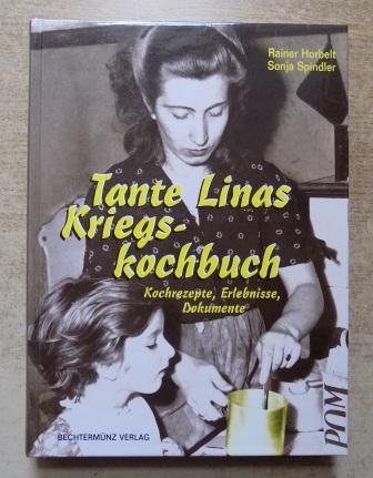 Horbelt, Rainer und Sonja Spindler  Tante Linas Kriegskochbuch - Kochrezepte, Erlebnisse, Dokumente. 
