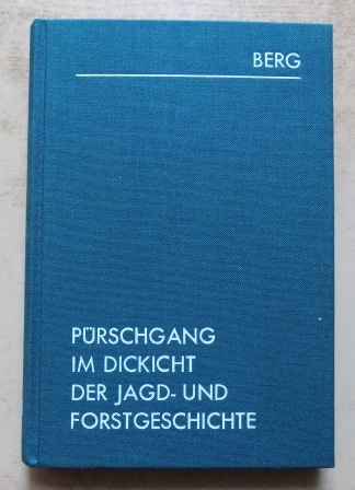 Berg, C. H. Edmund Freiherr von  Pürschgang im Dickicht der Jagd- und Forstgeschichte. 