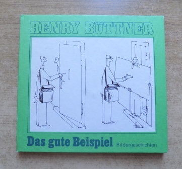 Büttner, Henry  Das gute Beispiel - Bildergeschichten. 