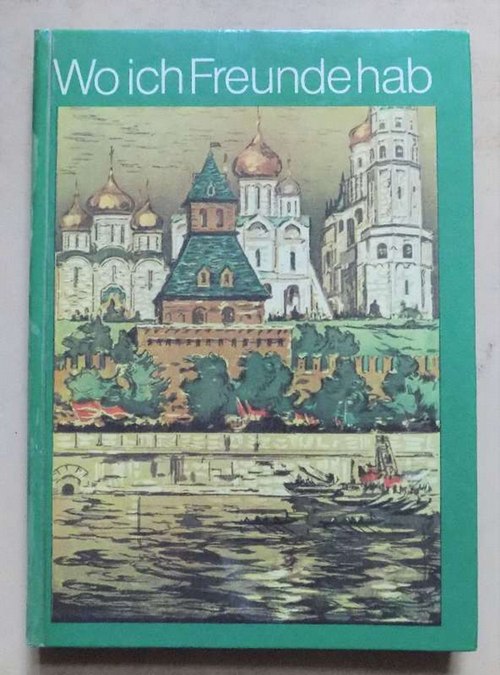   Wo ich Freunde hab - Eine Anthologie zum 60. Jahrestag der Großen Sozialistischen Oktoberrevolution. Geschichten von 12 Autoren. Für Leser von 12 Jahren an. 