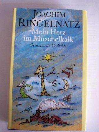 Ringelnatz, Joachim  Mein Herz im Muschelkalk - Gesammelte Gedichte. 