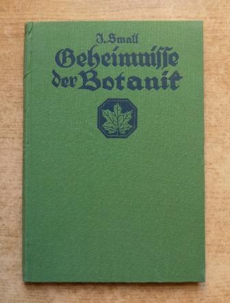 Small, James  Geheimnisse der Botanik - Sieben ausgewählte Kapitel aus der modernen Pflanzenkunde. 