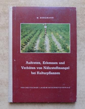 Bergmann, Dr. Werner  Auftreten, Erkennen und Verhüten von Nährstoffmangel bei Kulturpflanzen. 